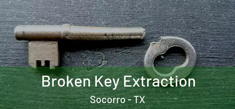  Broken Key Extraction Socorro - TX