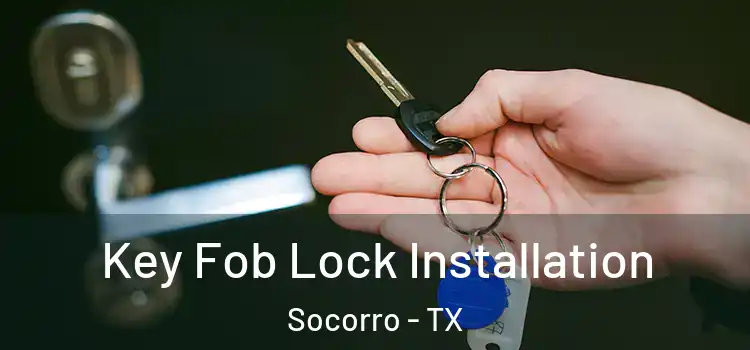  Key Fob Lock Installation Socorro - TX